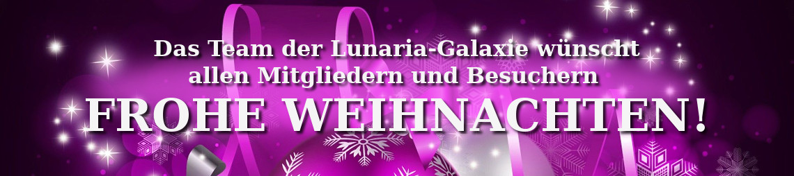 Das Team der Lunaria-Galaxie wünscht allen Mitgliedern und Besuchern FROHE WEIHNACHTEN!